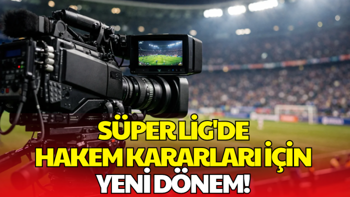 TFF'den Hakem Tartışmalarını Azaltacak Yeni Hamle!